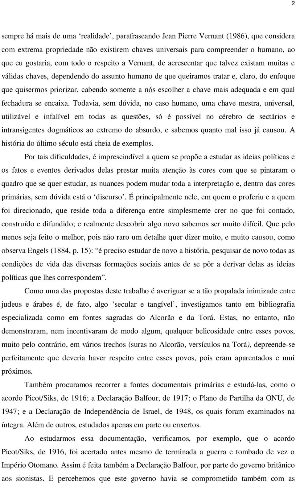 somente a nós escolher a chave mais adequada e em qual fechadura se encaixa.