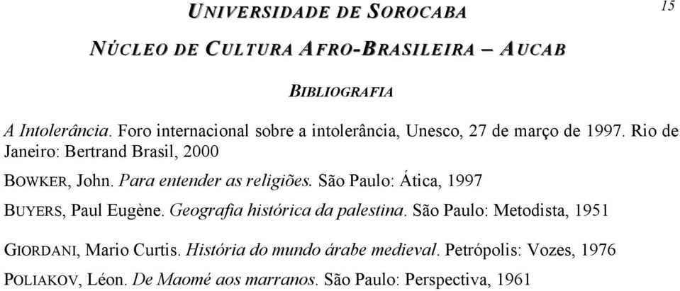 São Paulo: Ática, 1997 BUYERS, Paul Eugène. Geografia histórica da palestina.