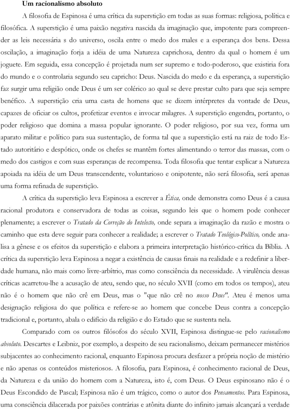 Dessa oscilação, a imaginação forja a idéia de uma Natureza caprichosa, dentro da qual o homem é um joguete.