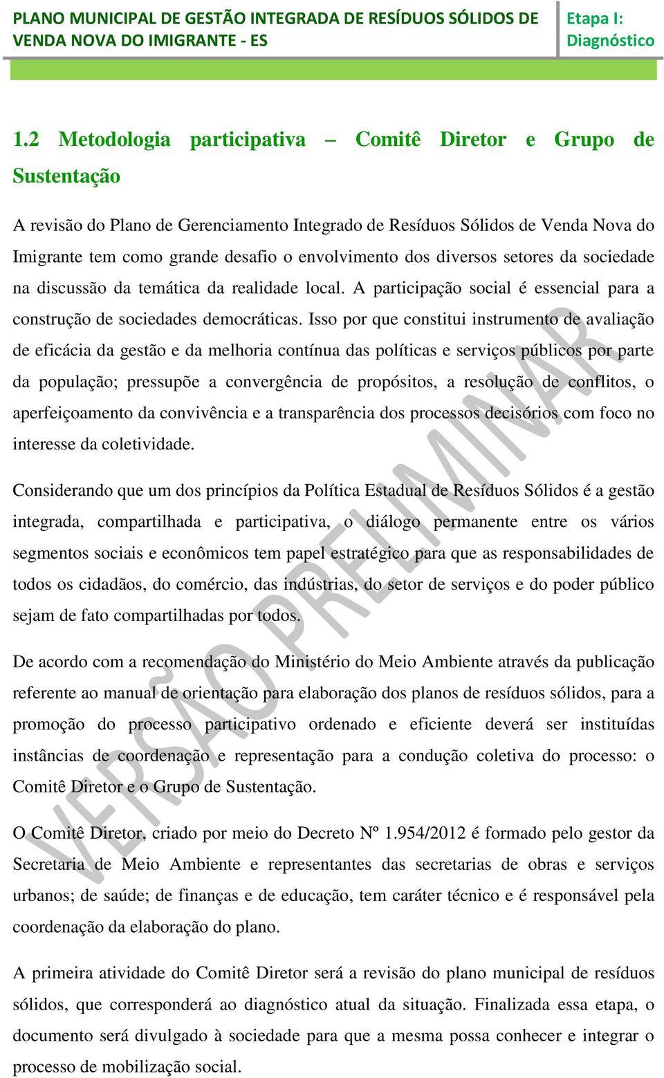 Isso por que constitui instrumento de avaliação de eficácia da gestão e da melhoria contínua das políticas e serviços públicos por parte da população; pressupõe a convergência de propósitos, a