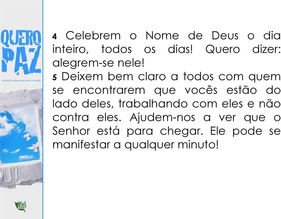 5 Deixem bem claro a todos com quem se encontrarem que vocês estão do lado