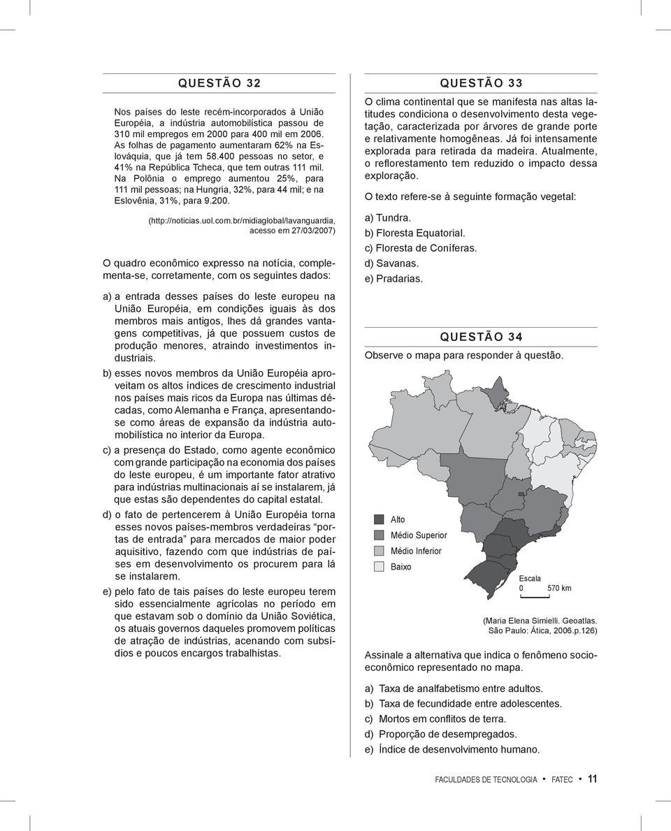 Na Polônia o emprego aumentou 25%, para 111 mil pessoas; na Hungria, 32%, para 44 mil; e na Eslovênia, 31%, para 9.200. (http://noticias.uol.com.