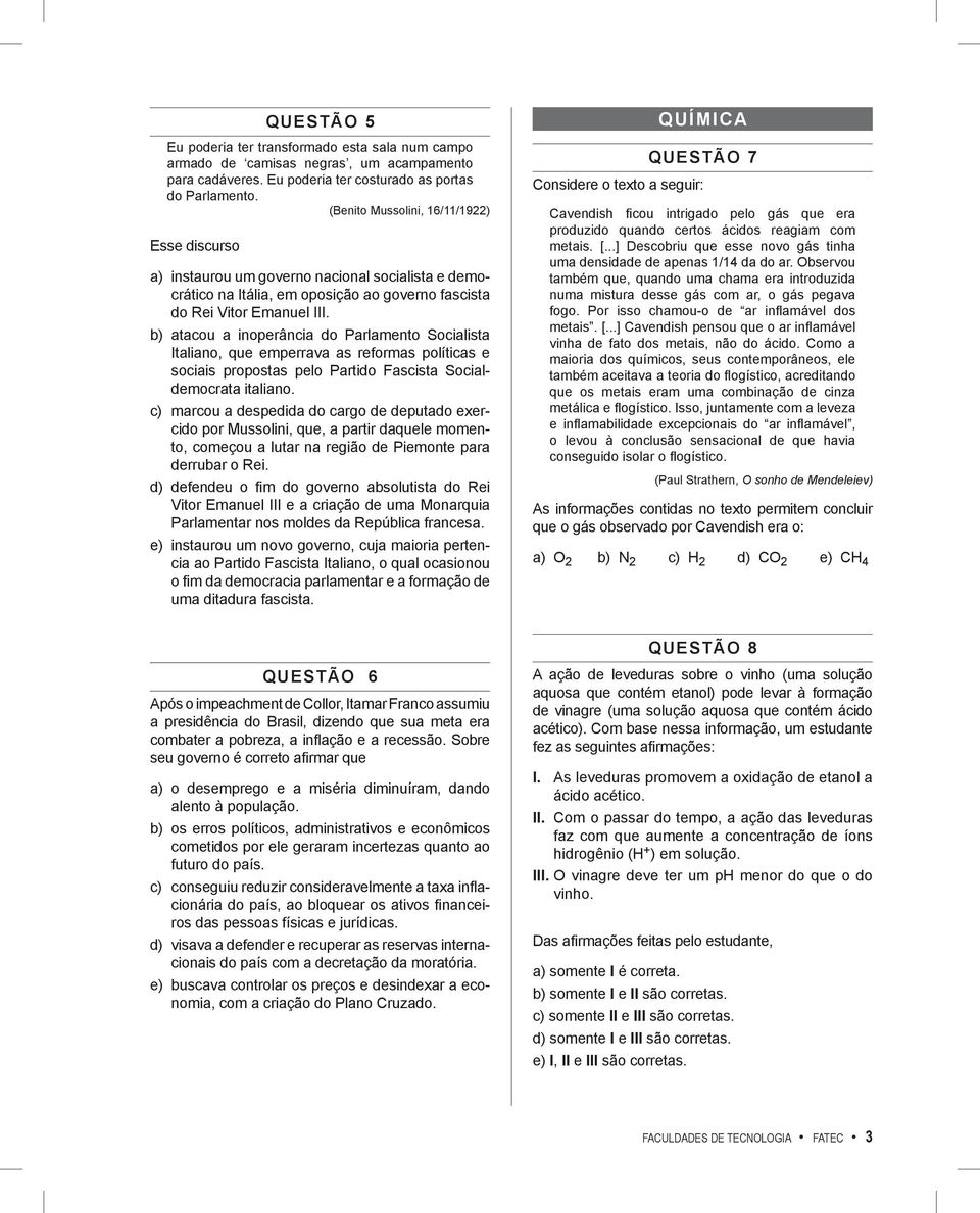 b) atacou a inoperância do Parlamento Socialista Italiano, que emperrava as reformas políticas e sociais propostas pelo Partido Fascista Socialdemocrata italiano.