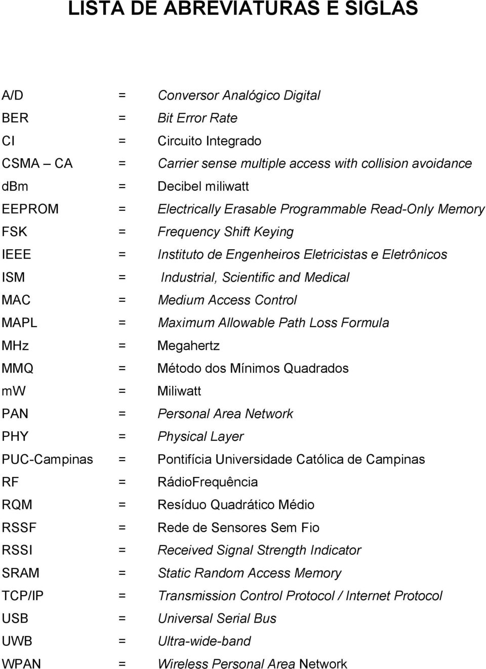 Medium Access Control MAPL = Maximum Allowable Path Loss Formula MHz = Megahertz MMQ = Método dos Mínimos Quadrados mw = Miliwatt PAN = Personal Area Network PHY = Physical Layer PUC-Campinas =