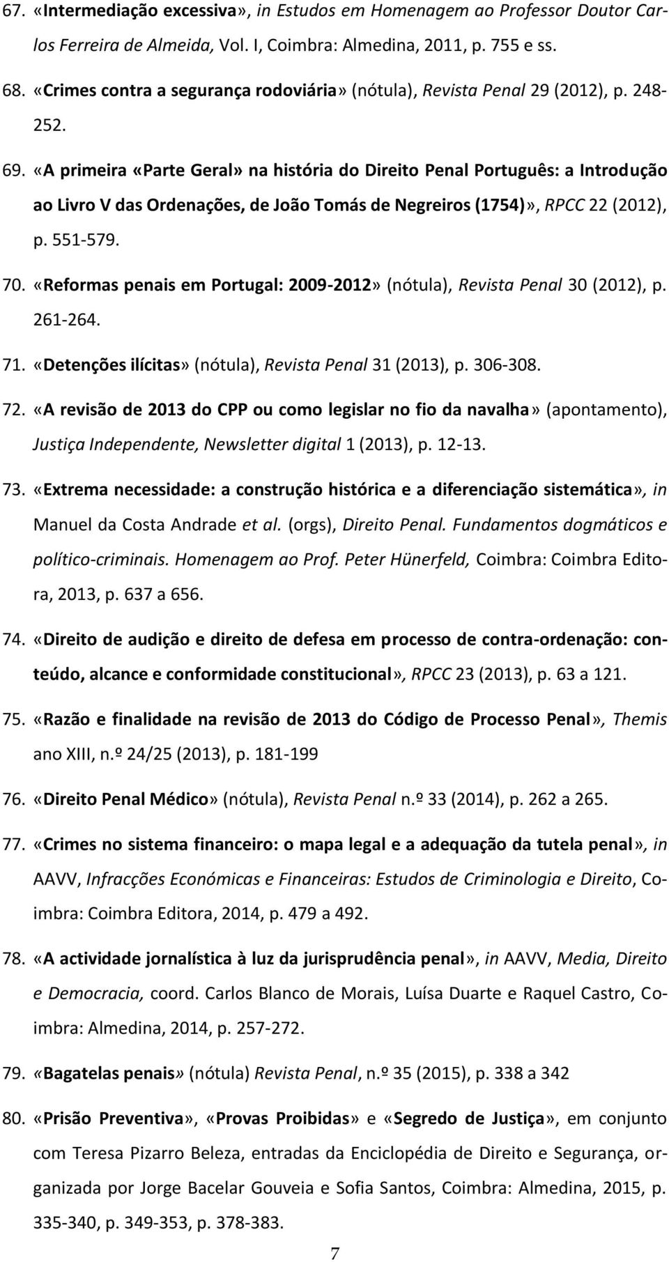 «A primeira «Parte Geral» na história do Direito Penal Português: a Introdução ao Livro V das Ordenações, de João Tomás de Negreiros (1754)», RPCC 22 (2012), p. 551-579. 70.