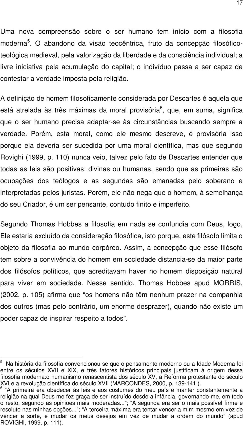 passa a ser capaz de contestar a verdade imposta pela religião.