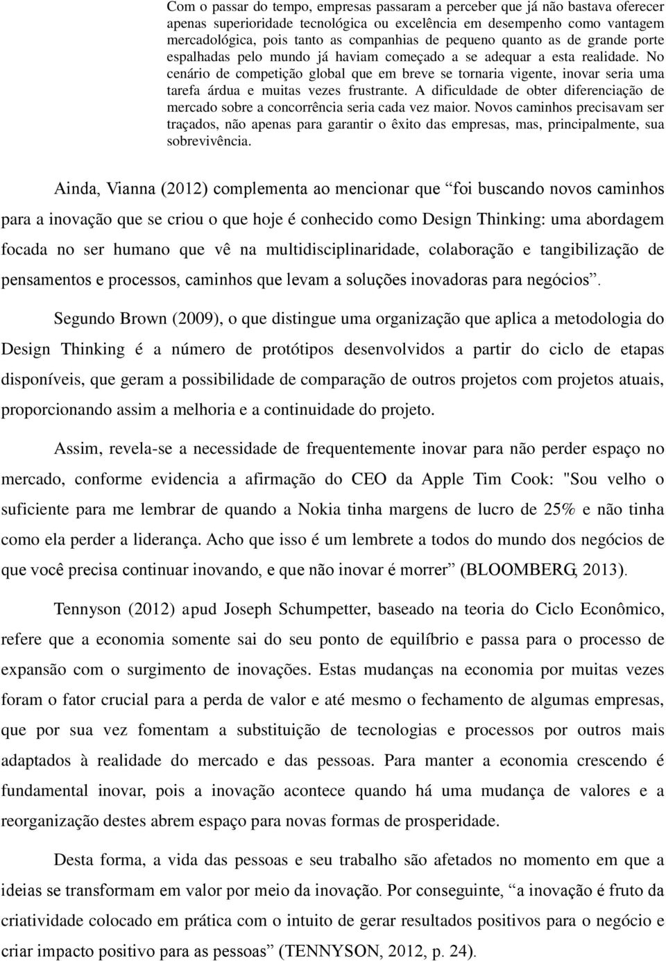 No cenário de competição global que em breve se tornaria vigente, inovar seria uma tarefa árdua e muitas vezes frustrante.