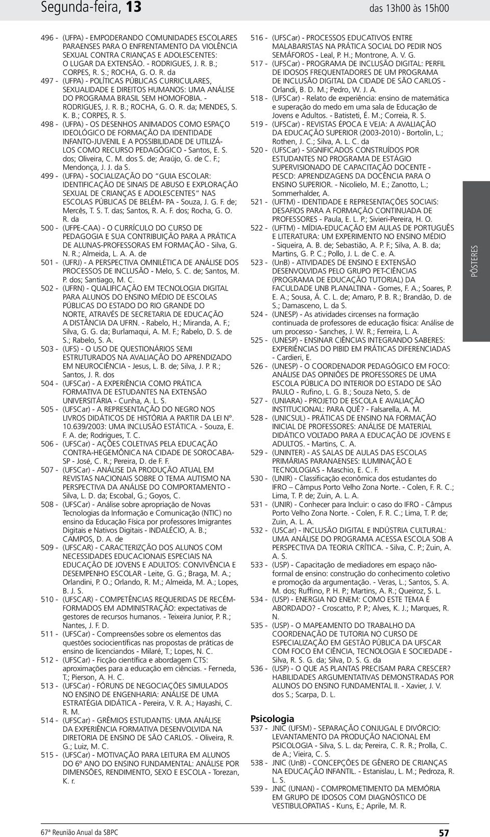 K. B.; CORPES, R. S. 498 - (UFPA) - OS DESENHOS ANIMADOS COMO ESPAÇO IDEOLÓGICO DE FORMAÇÃO DA IDENTIDADE INFANTO-JUVENIL E A POSSIBILIDADE DE UTILIZÁ- LOS COMO RECURSO PEDAGÓGICO - Santos, E. S. dos; Oliveira, C.