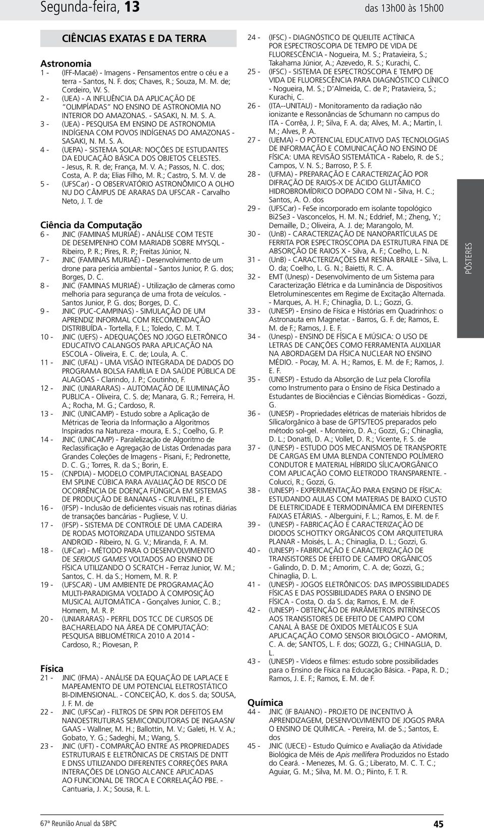 M. S. A. 4 - (UEPA) - SISTEMA SOLAR: NOÇÕES DE ESTUDANTES DA EDUCAÇÃO BÁSICA DOS OBJETOS CELESTES. - Jesus, R. R. de; França, M. V. A.; Passos, N. C. dos; Costa, A. P. da; Elias Filho, M. R.; Castro, S.