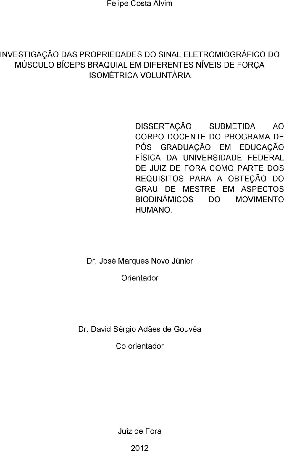 FÍSICA DA UNIVERSIDADE FEDERAL DE JUIZ DE FORA COMO PARTE DOS REQUISITOS PARA A OBTEÇÃO DO GRAU DE MESTRE EM ASPECTOS