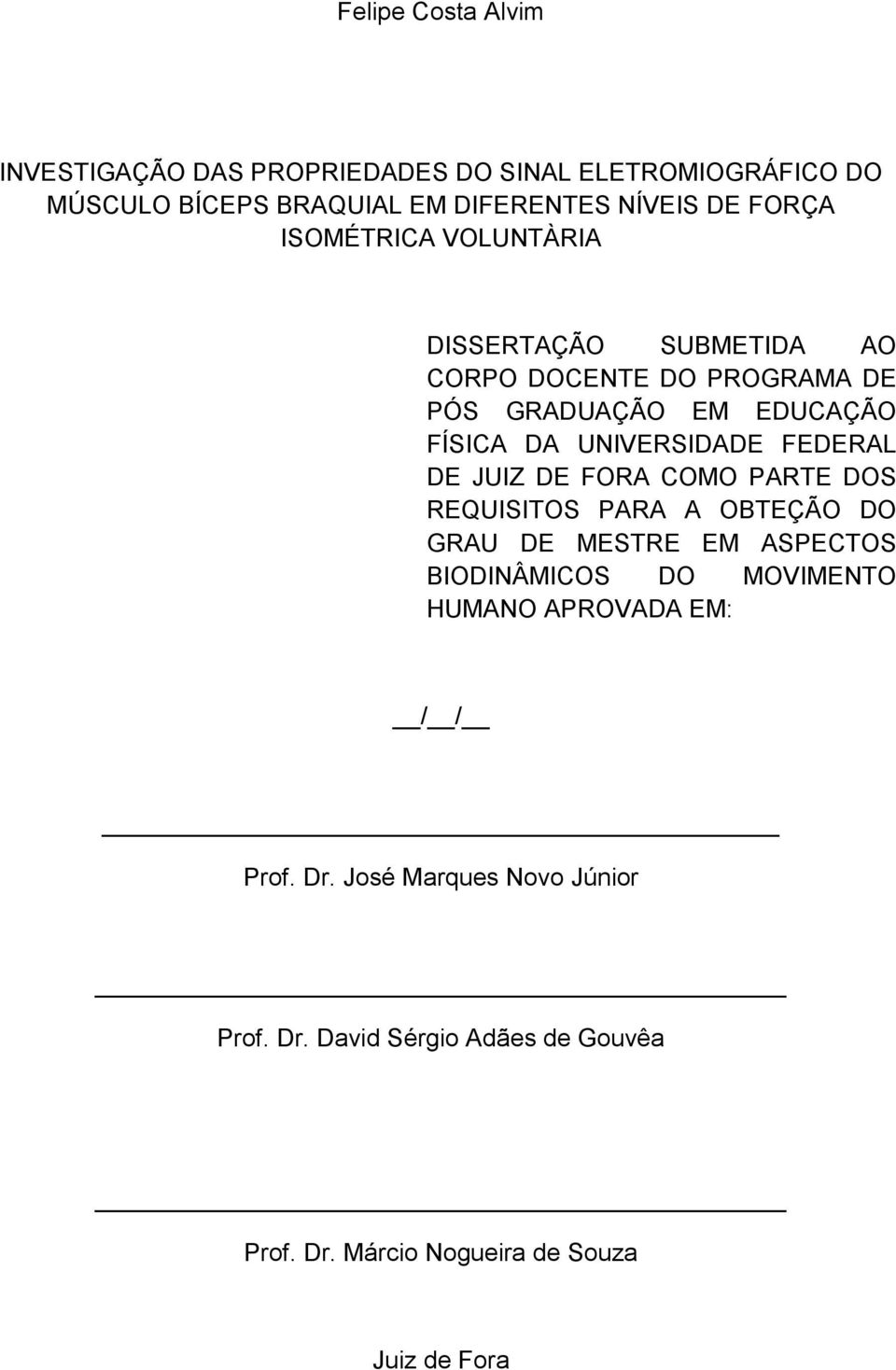 FEDERAL DE JUIZ DE FORA COMO PARTE DOS REQUISITOS PARA A OBTEÇÃO DO GRAU DE MESTRE EM ASPECTOS BIODINÂMICOS DO MOVIMENTO HUMANO