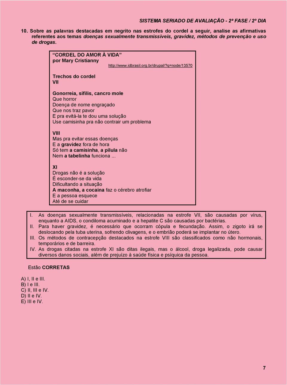 q=node/13570 Trechos do cordel VII Gonorreia, sífilis, cancro mole Que horror Doença de nome engraçado Que nos traz pavor E pra evitá-la te dou uma solução Use camisinha pra não contrair um problema