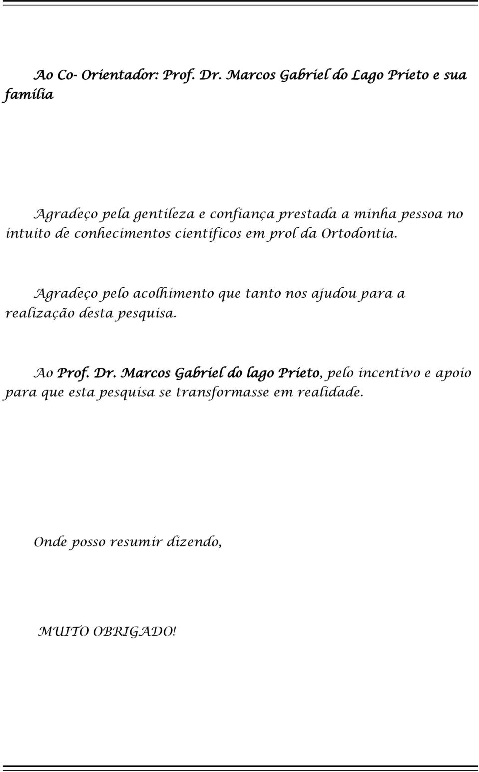 conhecimentos científicos em prol da Ortodontia.