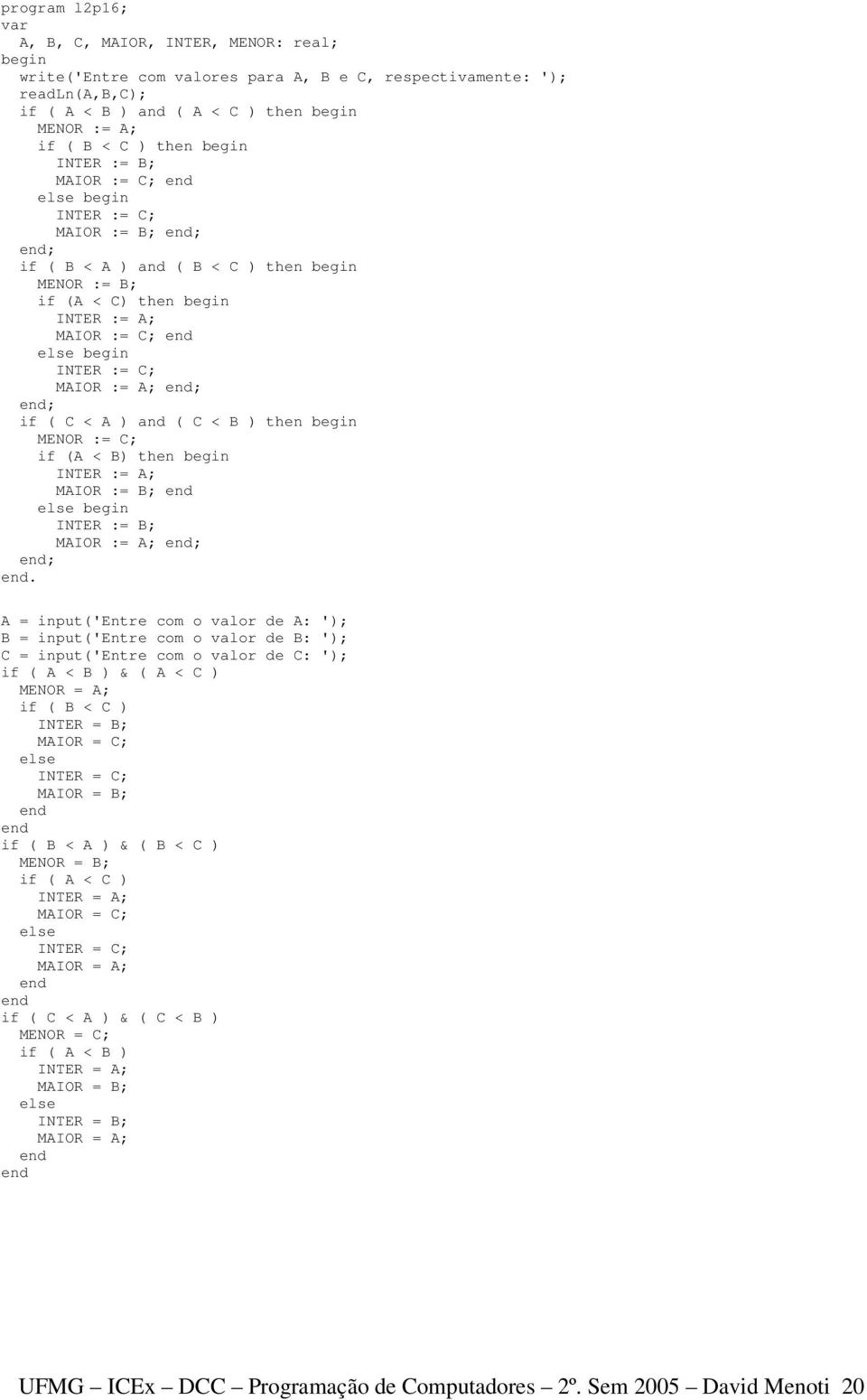if (A < B) then INTER := A; MAIOR := B; INTER := B; MAIOR := A; ; ;.