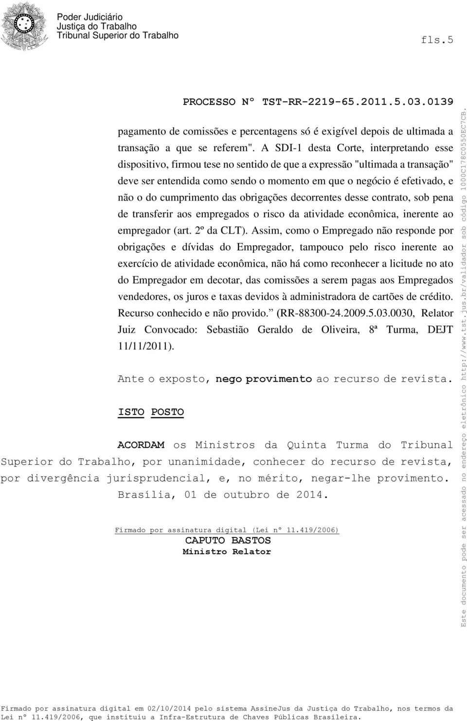 cumprimento das obrigações decorrentes desse contrato, sob pena de transferir aos empregados o risco da atividade econômica, inerente ao empregador (art. 2º da CLT).