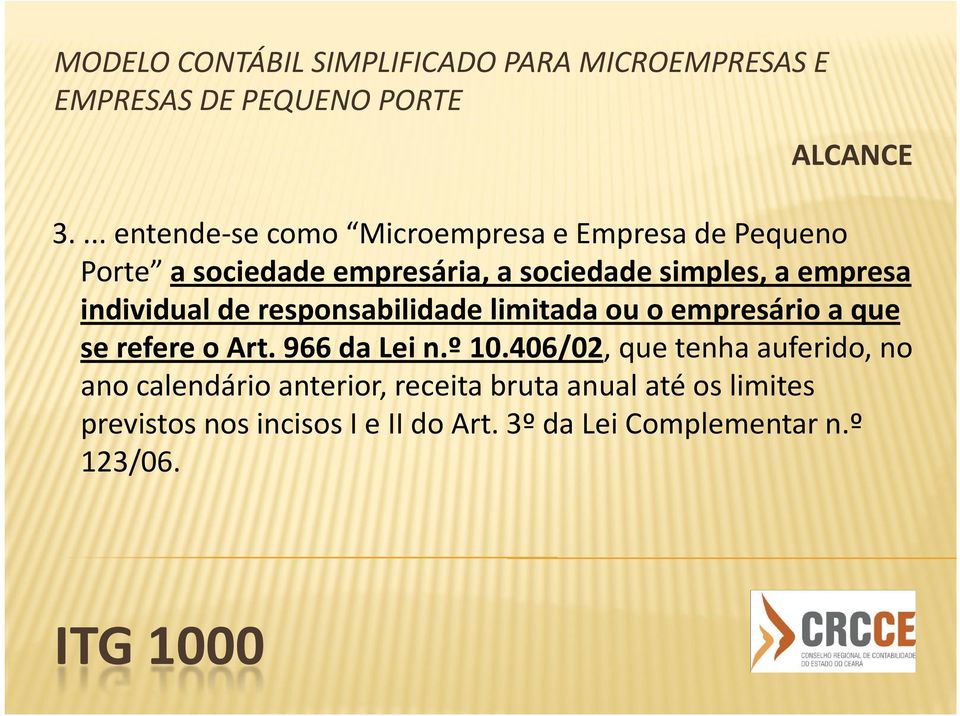 simples, a empresa individual de responsabilidade limitada ou o empresário a que se refere o