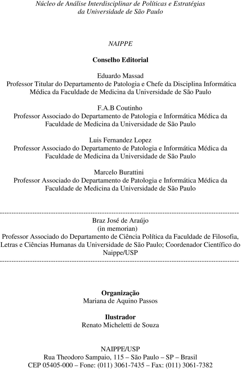 B Coutinho Professor Associado do Departamento de Patologia e Informática Médica da Faculdade de Medicina da Universidade de São Paulo Luis Fernandez Lopez Professor Associado do Departamento de