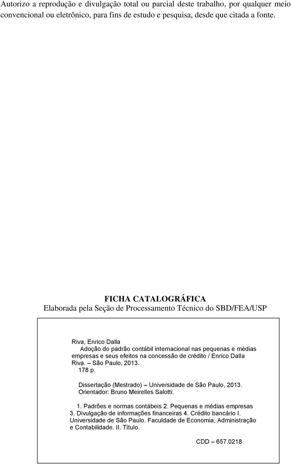 na concessão de crédito / Enrico Dalla Riva. São Paulo, 2013. 178 p. Dissertação (Mestrado) Universidade de São Paulo, 2013. Orientador: Bruno Meirelles Salotti. 1. Padrões e normas contábeis 2.