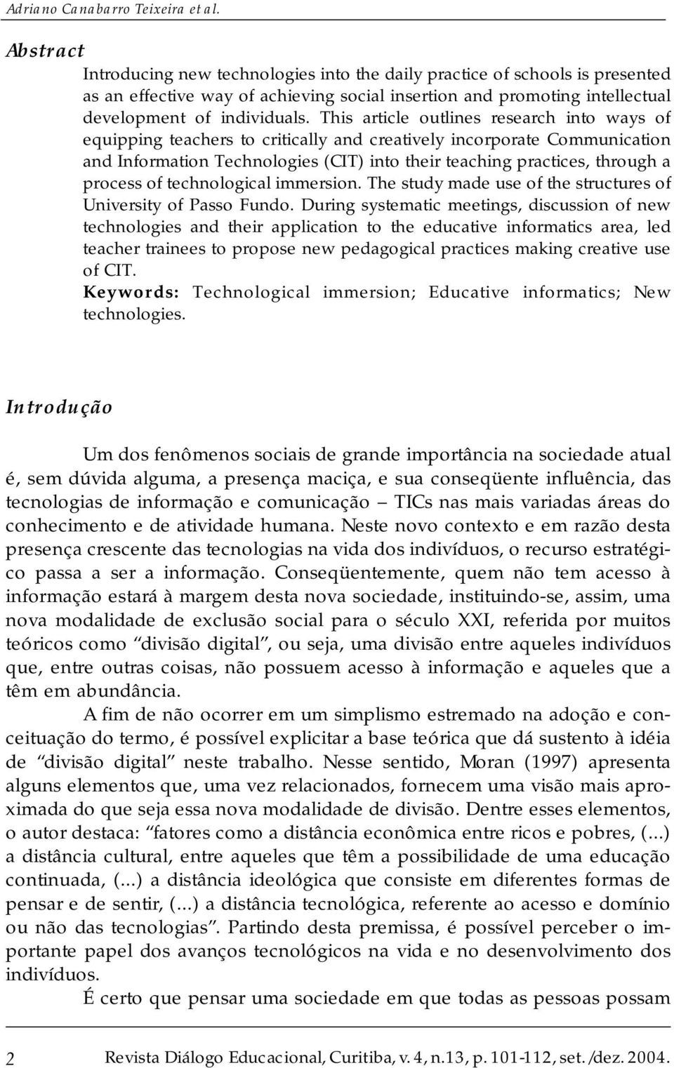 This article outlines research into ways of equipping teachers to critically and creatively incorporate Communication and Information Technologies (CIT) into their teaching practices, through a