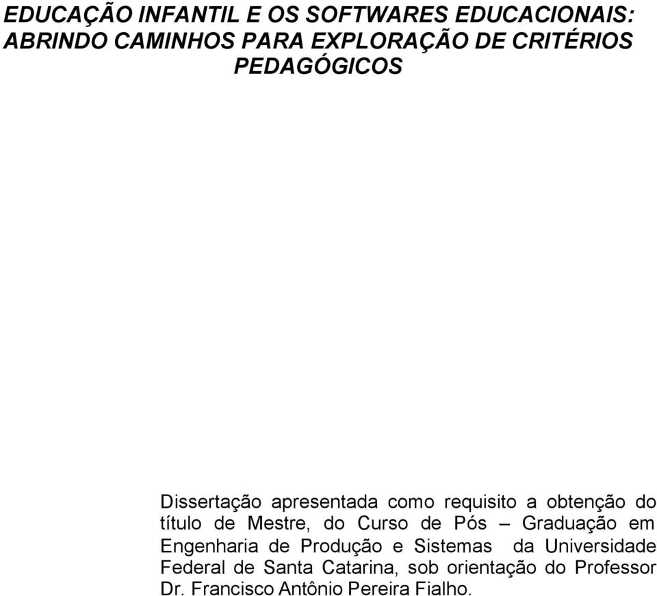 Mestre, do Curso de Pós Graduação em Engenharia de Produção e Sistemas da Universidade