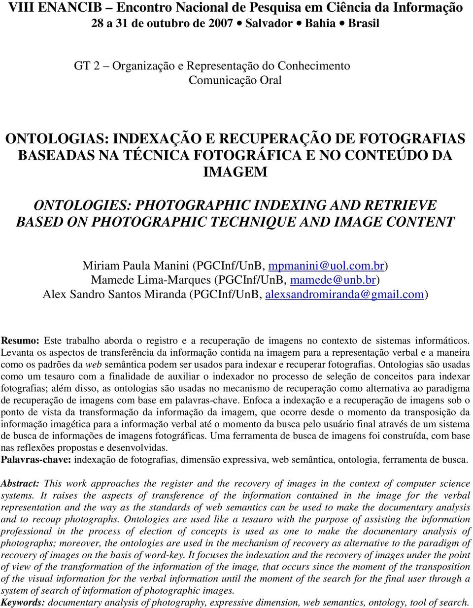 Paula Manini (PGCInf/UnB, mpmanini@uol.com.br) Mamede Lima-Marques (PGCInf/UnB, mamede@unb.br) Alex Sandro Santos Miranda (PGCInf/UnB, alexsandromiranda@gmail.