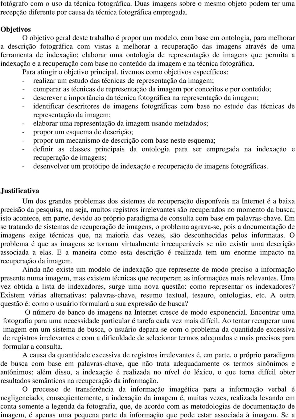 indexação; elaborar uma ontologia de representação de imagens que permita a indexação e a recuperação com base no conteúdo da imagem e na técnica fotográfica.