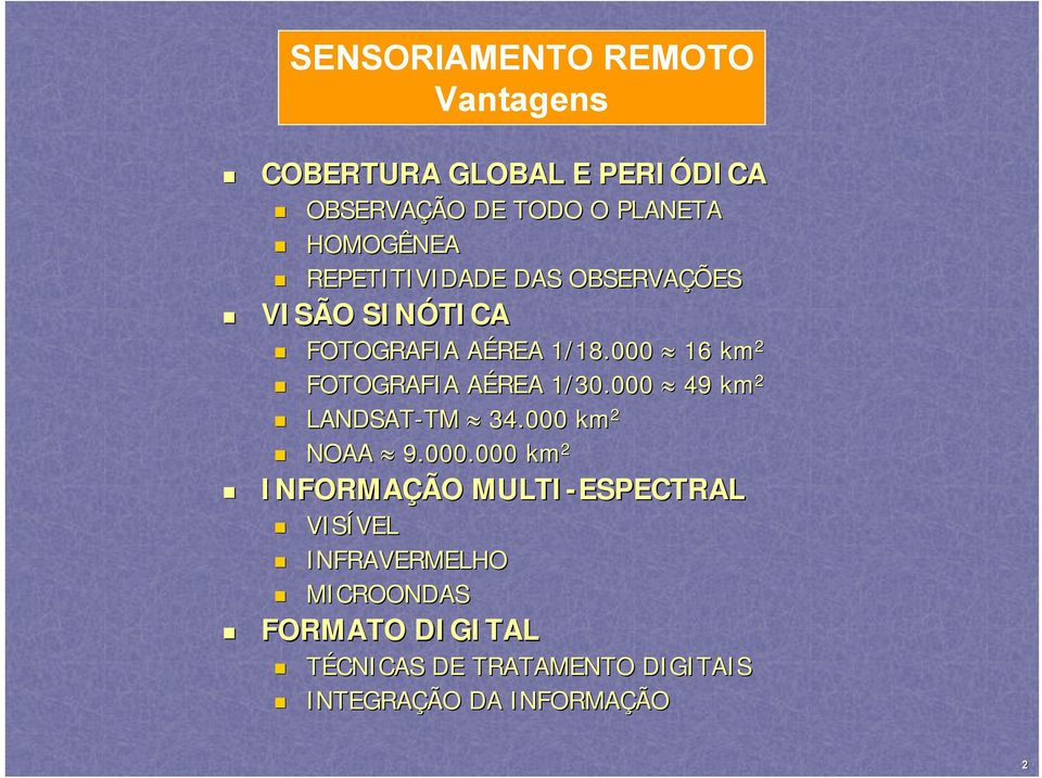 000 49 km 2 LANDSAT-TM TM 34.000 km 2 NOAA 9.000.000 km 2 INFORMAÇÃO MULTI-ESPECTRAL VISÍVEL