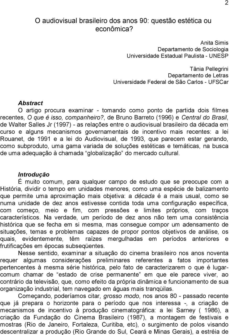 tomando como ponto de partida dois filmes recentes, O que é isso, companheiro?