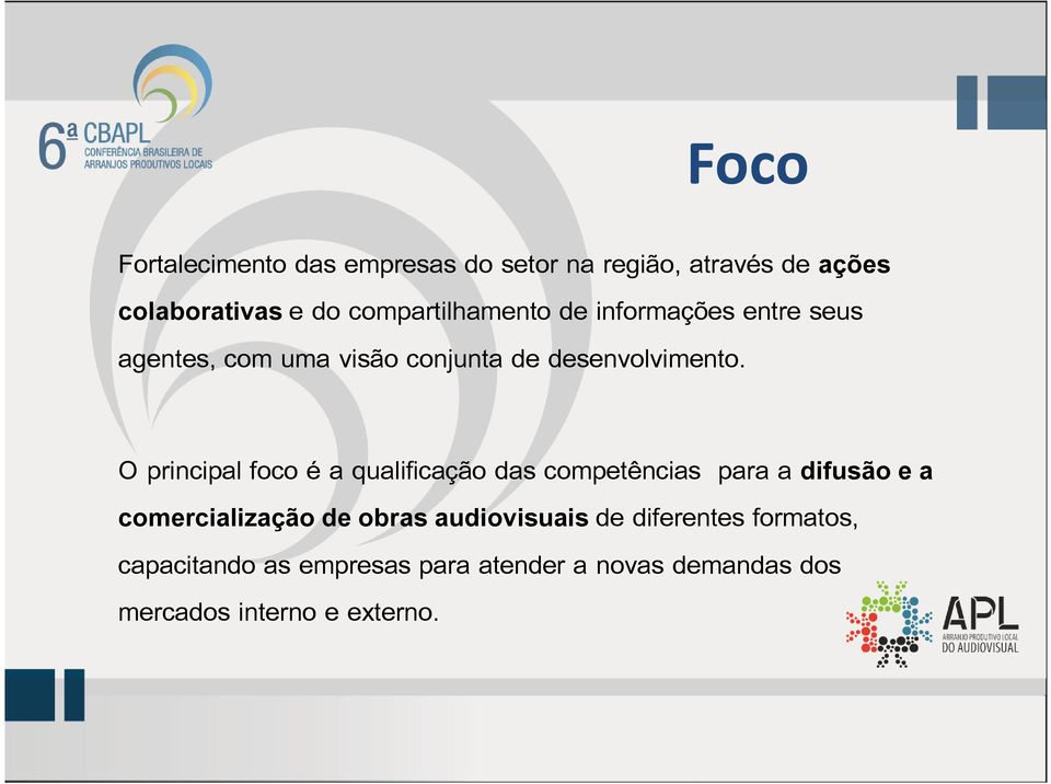 O principal foco é a qualificação das competências para a difusão e a comercialização de obras