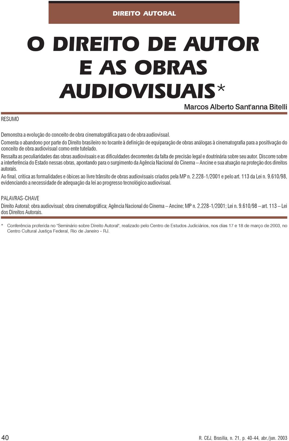 Ressalta as peculiaridades das obras audiovisuais e as dificuldades decorrentes da falta de precisão legal e doutrinária sobre seu autor.