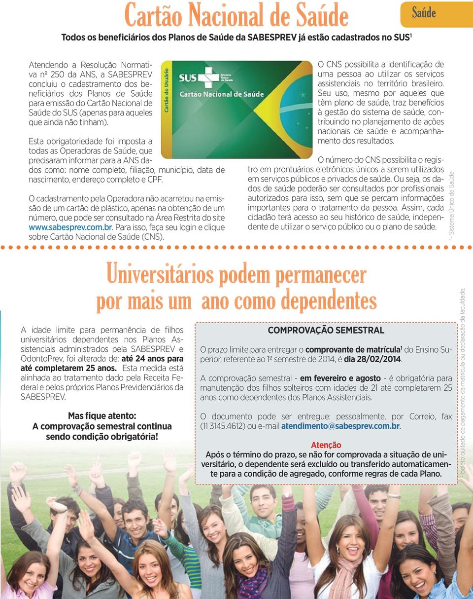 Esta obrigatoriedade foi imposta a todas as Operadoras de Saúde, que precisaram informar para a ANS dados como: nome completo, filiação, município, data de nascimento, endereço completo e CPF.