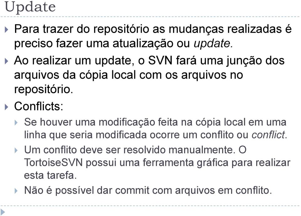 Conflicts: Se houver uma modificação feita na cópia local em uma linha que seria modificada ocorre um conflito ou conflict.