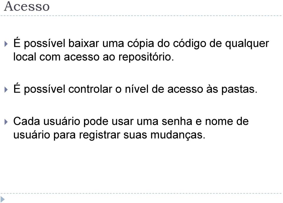 É possível controlar o nível de acesso às pastas.