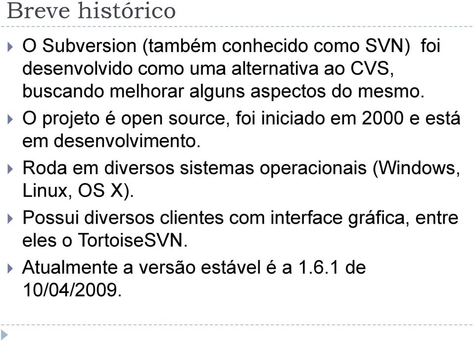 O projeto é open source, foi iniciado em 2000 e está em desenvolvimento.