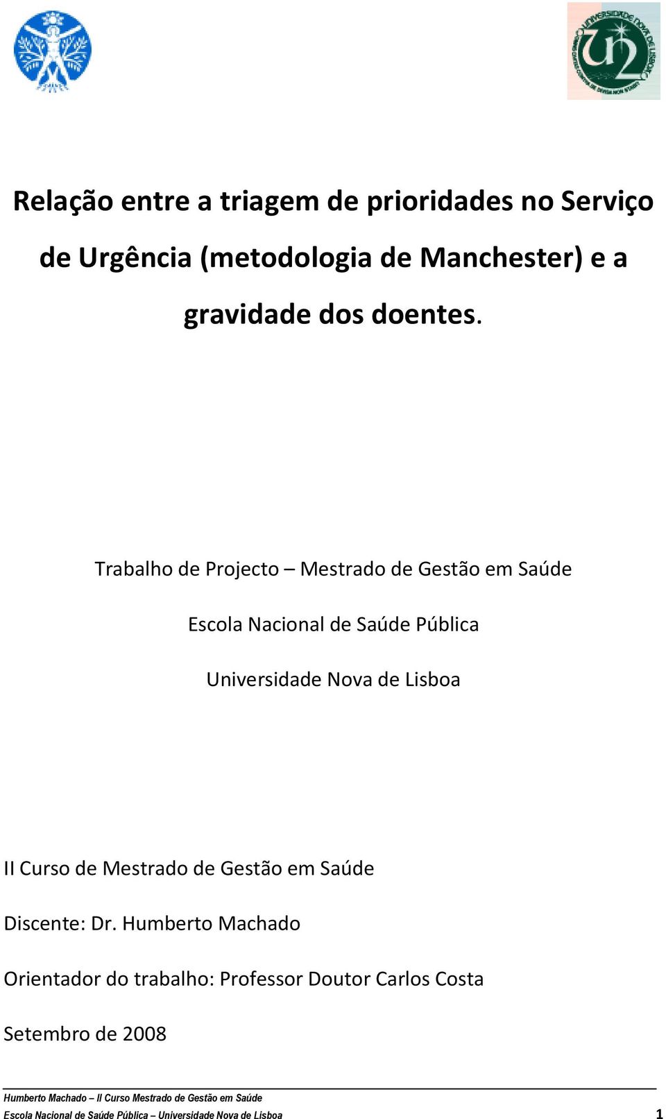 Trabalho de Projecto Mestrado de Gestão em Saúde Escola Nacional de Saúde Pública Universidade Nova de