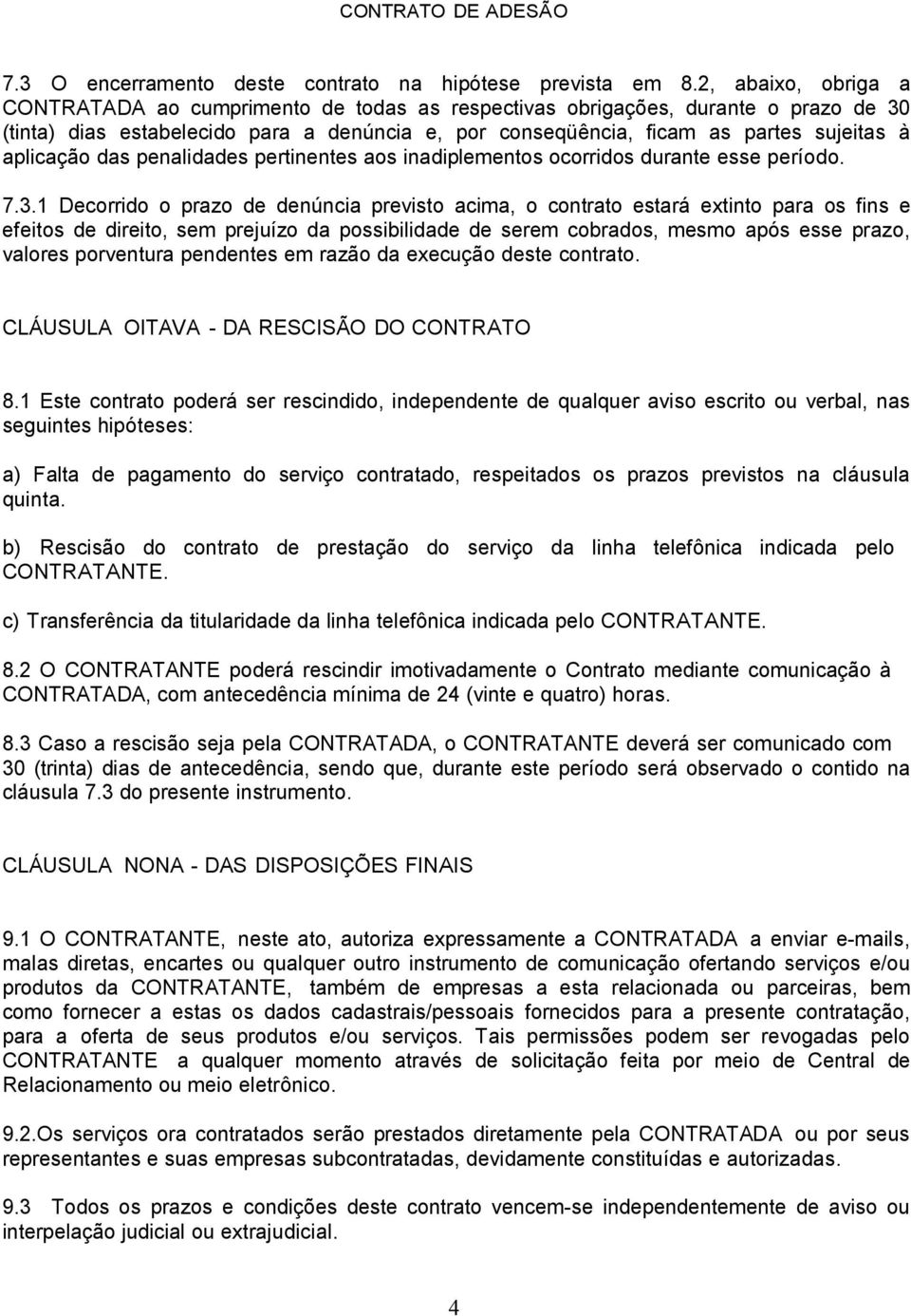 aplicação das penalidades pertinentes aos inadiplementos ocorridos durante esse período. 7.3.