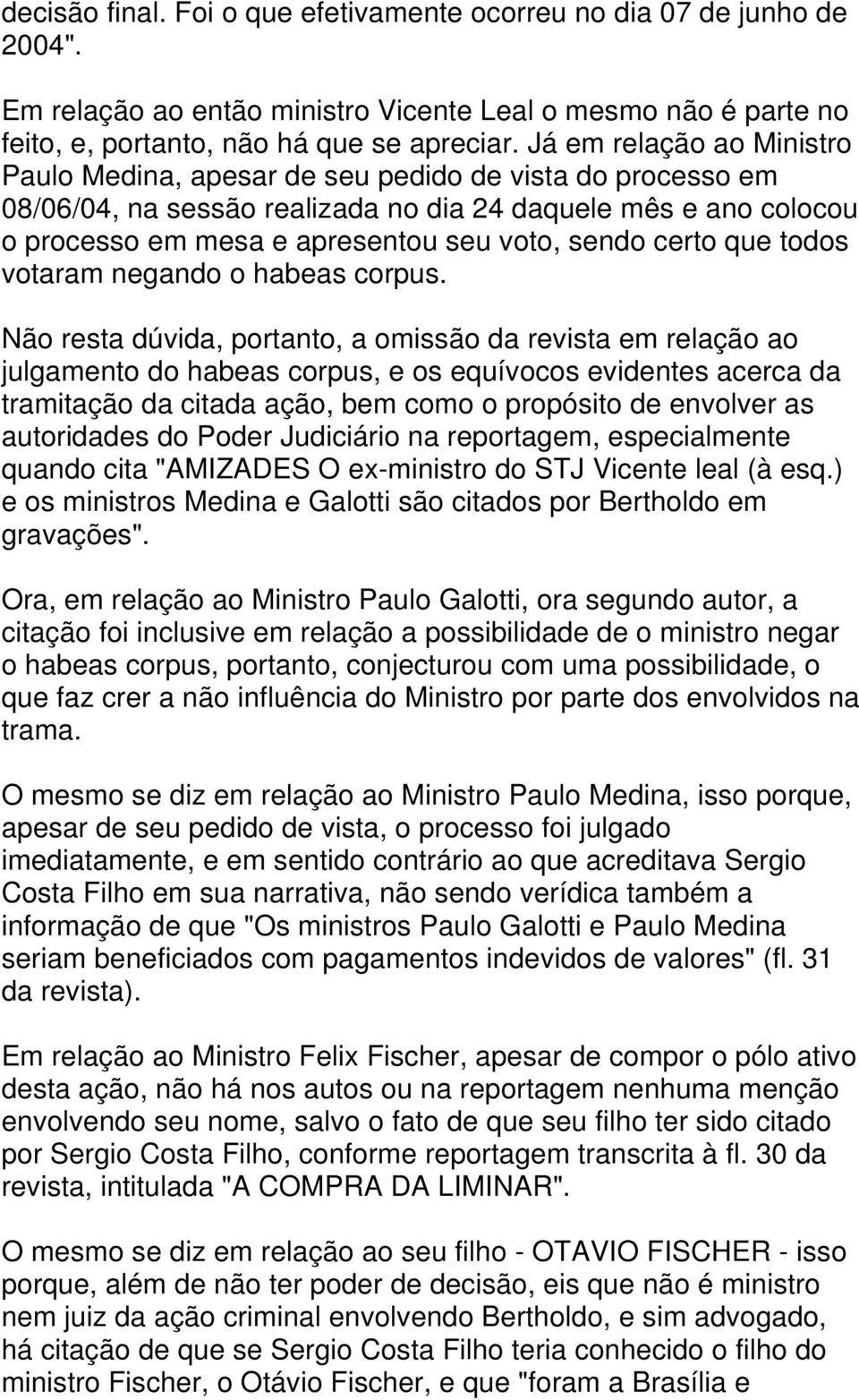 certo que todos votaram negando o habeas corpus.