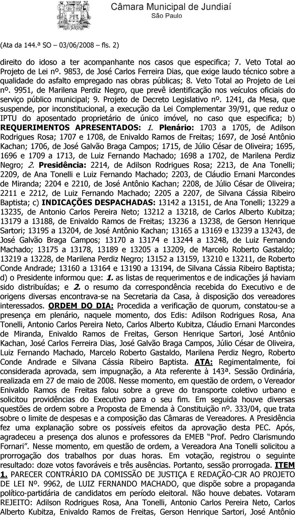 José Projeto Negro, a Carlos nas execução que obras de Ferreira nos Decreto prevê da públicas; casos Lei Dias, identificação Legislativo Complementar que que 8. especifica; Veto exige nº.