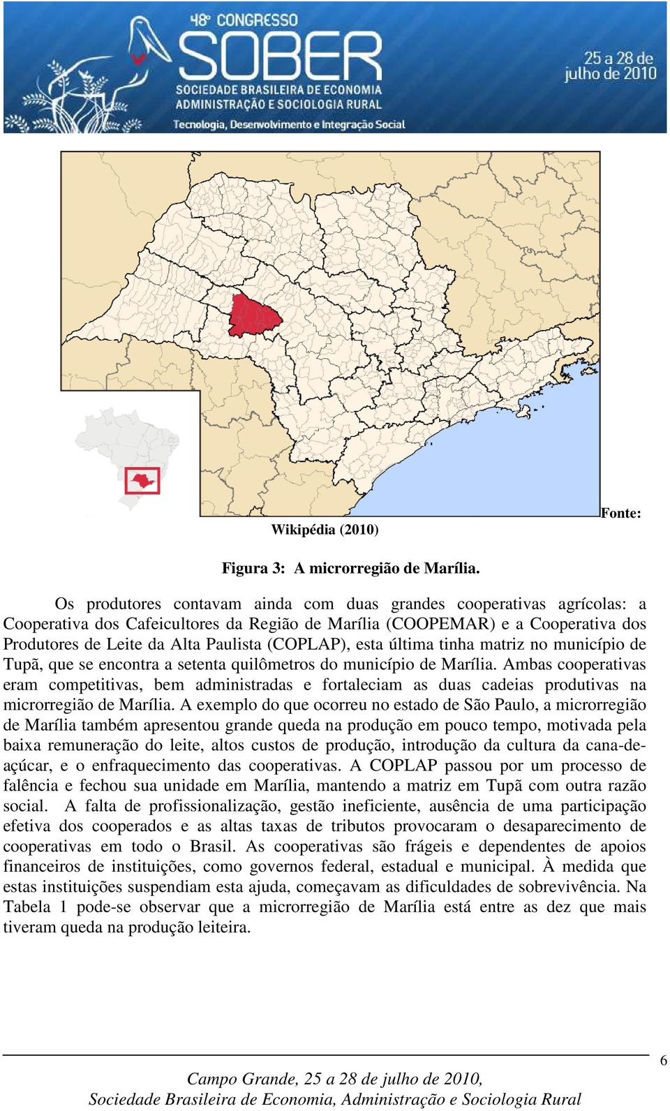 (COPLAP), esta última tinha matriz no município de Tupã, que se encontra a setenta quilômetros do município de Marília.