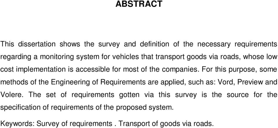 For this purpose, some methods of the Engineering of Requirements are applied, such as: Vord, Preview and Volere.