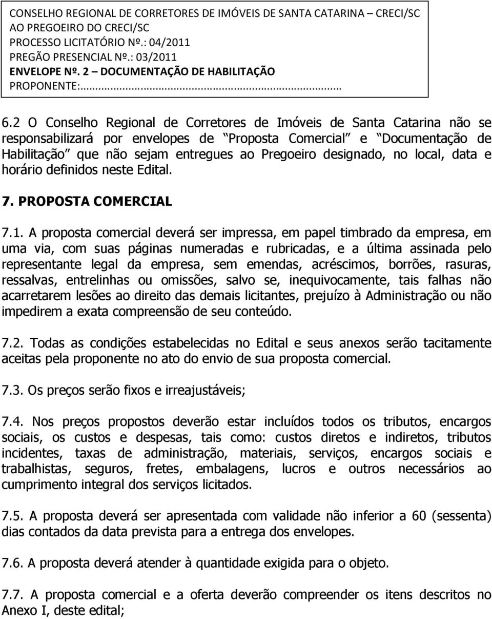 2 O Conselho Regional de Corretores de Imóveis de Santa Catarina não se responsabilizará por envelopes de Proposta Comercial e Documentação de Habilitação que não sejam entregues ao Pregoeiro