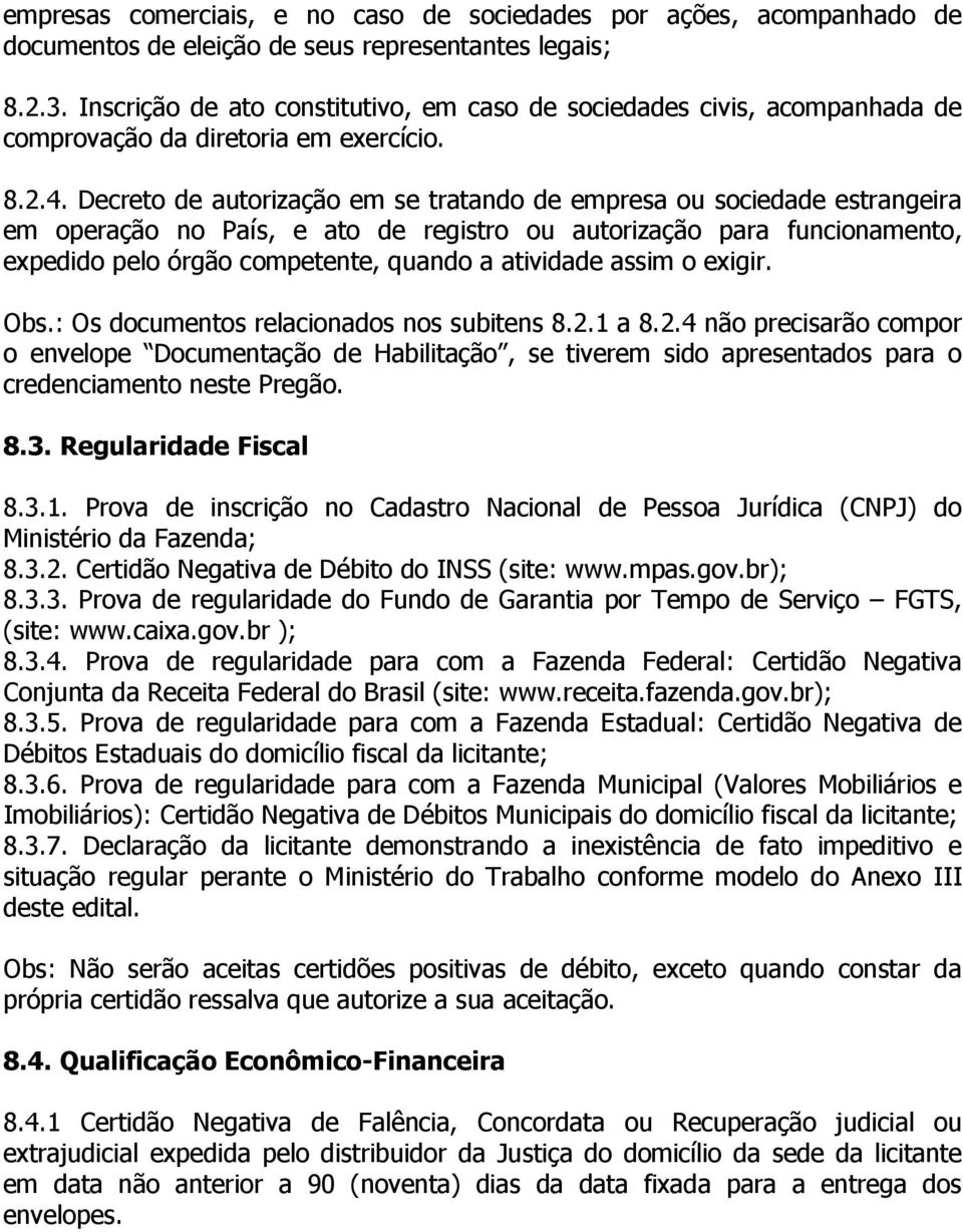 Decreto de autorização em se tratando de empresa ou sociedade estrangeira em operação no País, e ato de registro ou autorização para funcionamento, expedido pelo órgão competente, quando a atividade