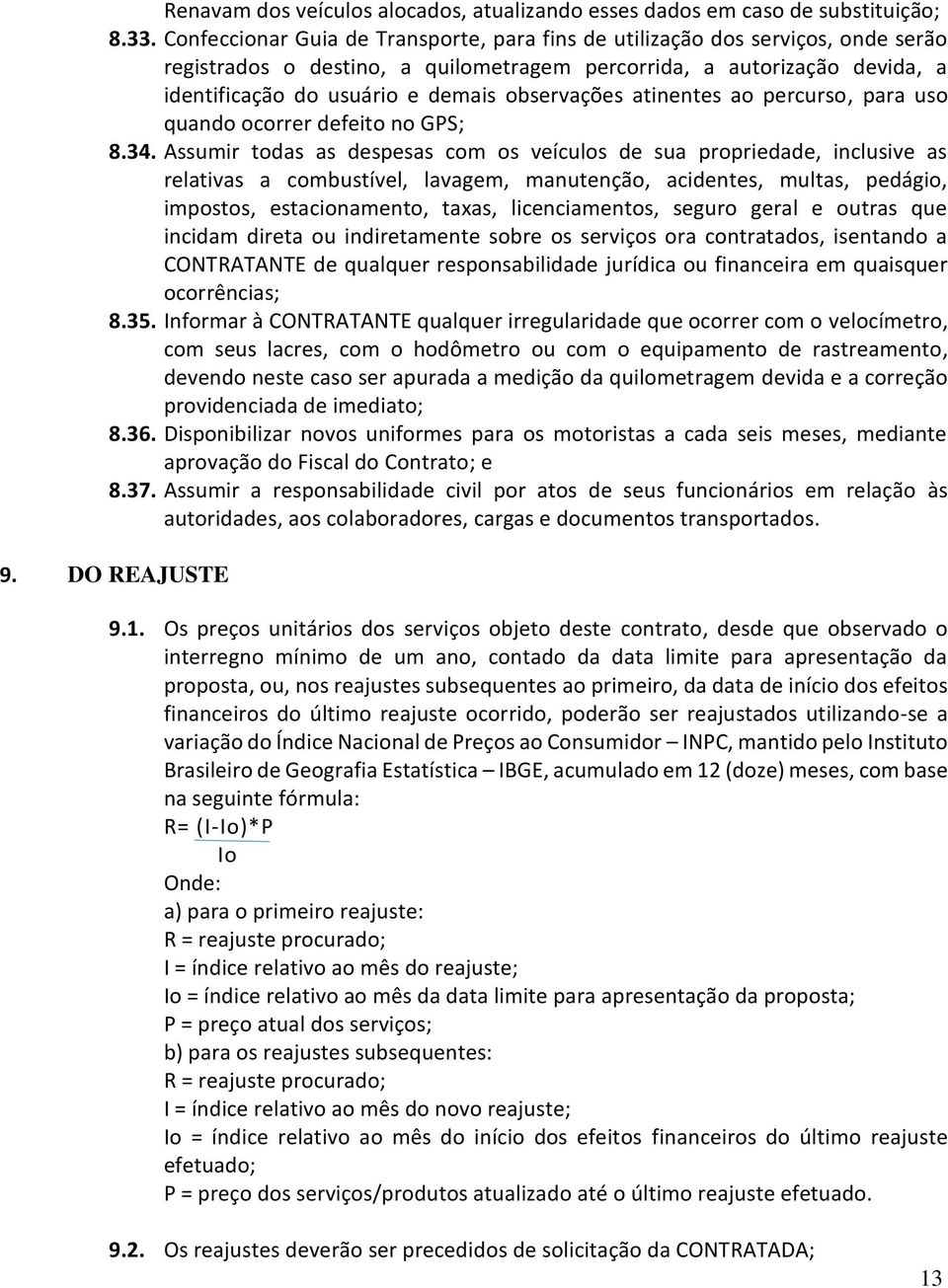 observações atinentes ao percurso, para uso quando ocorrer defeito no GPS; 8.34.