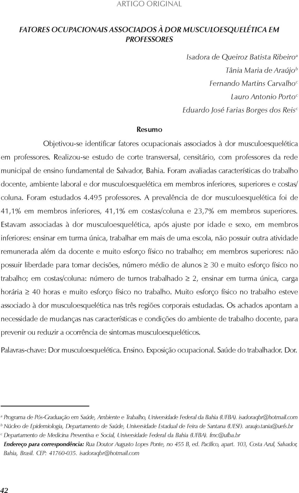 Realizou-se estudo de corte transversal, censitário, com professores da rede municipal de ensino fundamental de Salvador, Bahia.