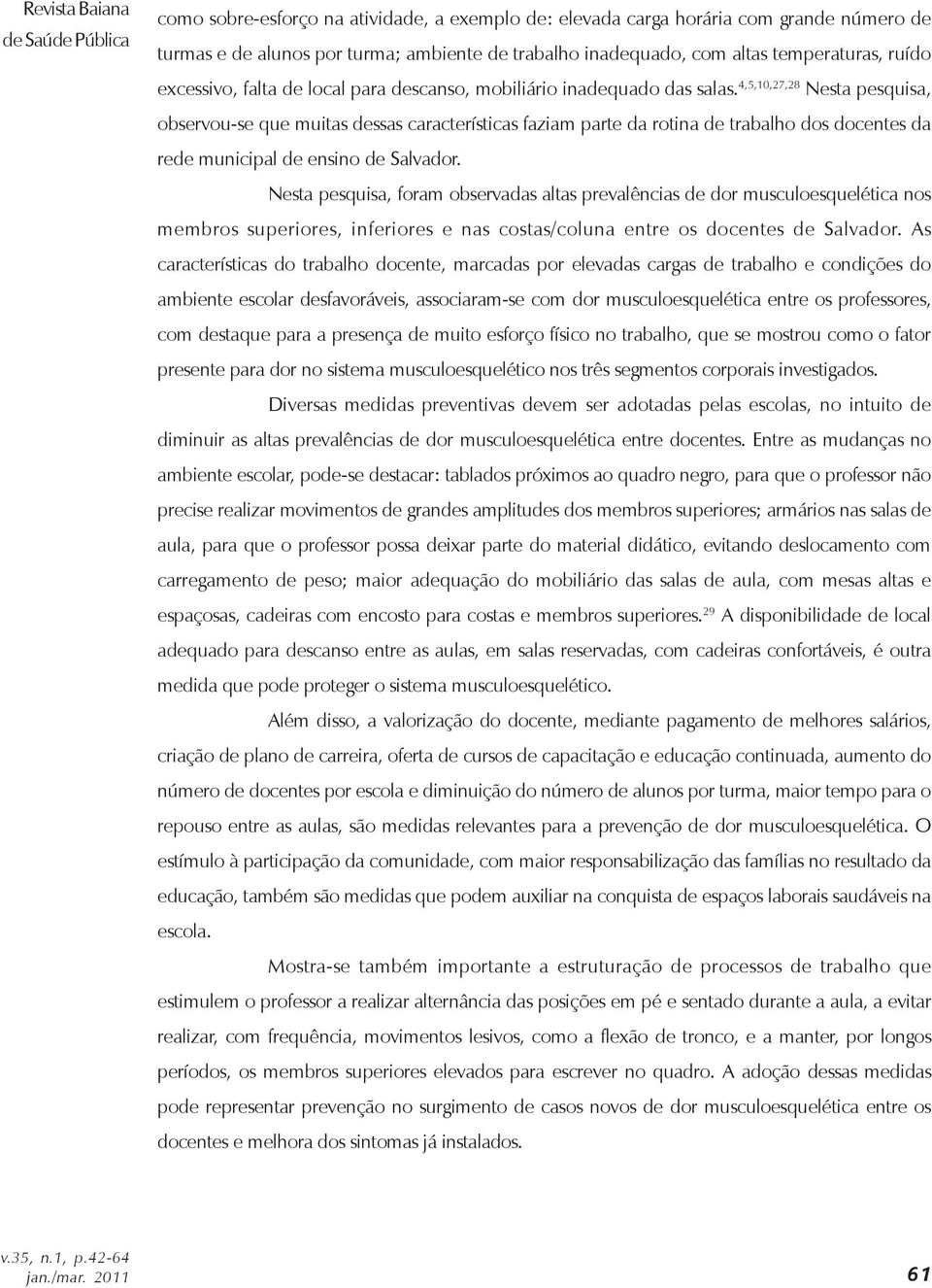 4,5,10,27,28 Nesta pesquisa, observou-se que muitas dessas características faziam parte da rotina de trabalho dos docentes da rede municipal de ensino de Salvador.