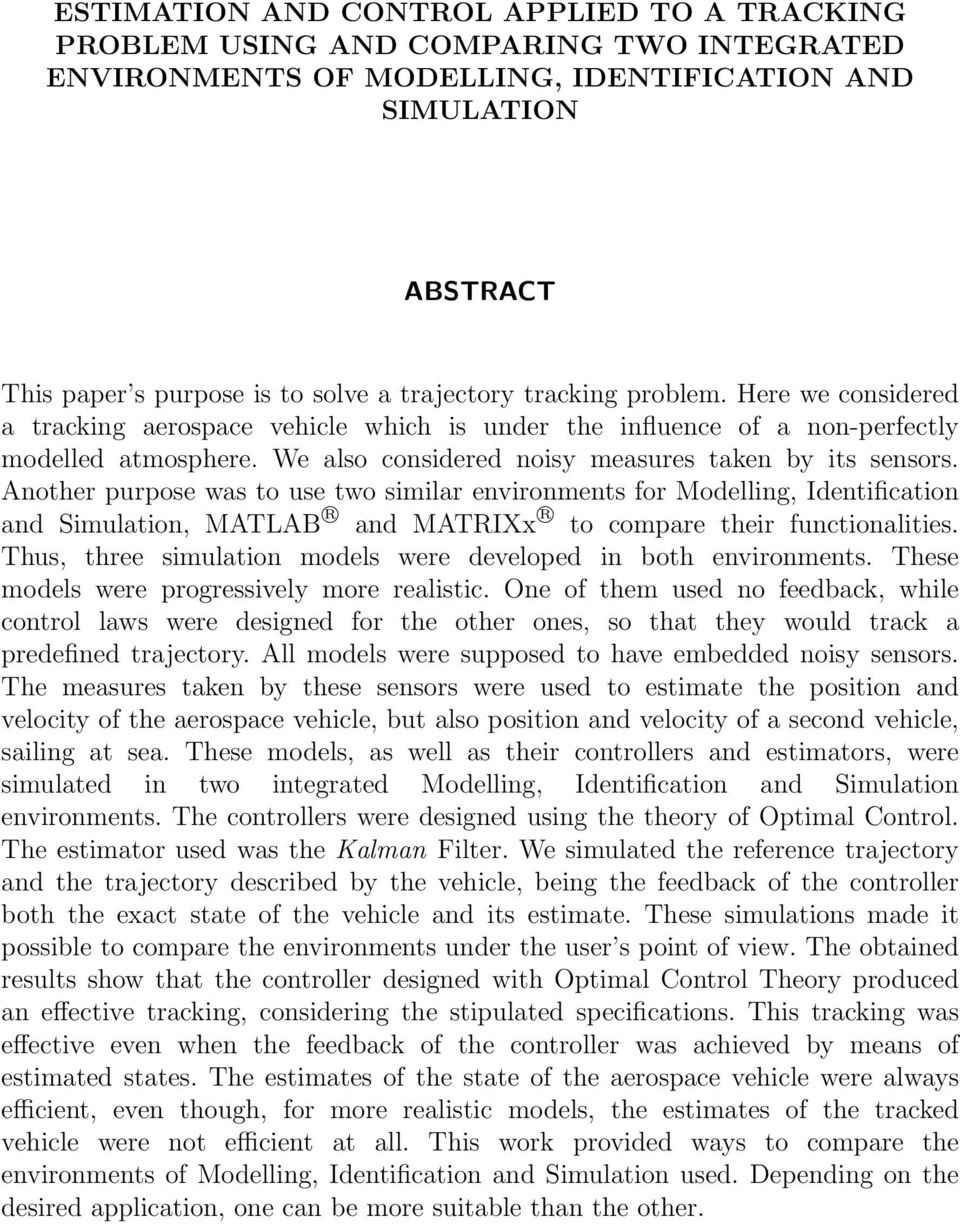 Another purpose was to use two similar environments for Modelling, Identification and Simulation, MATLAB R and MATRIXx R to compare their functionalities.