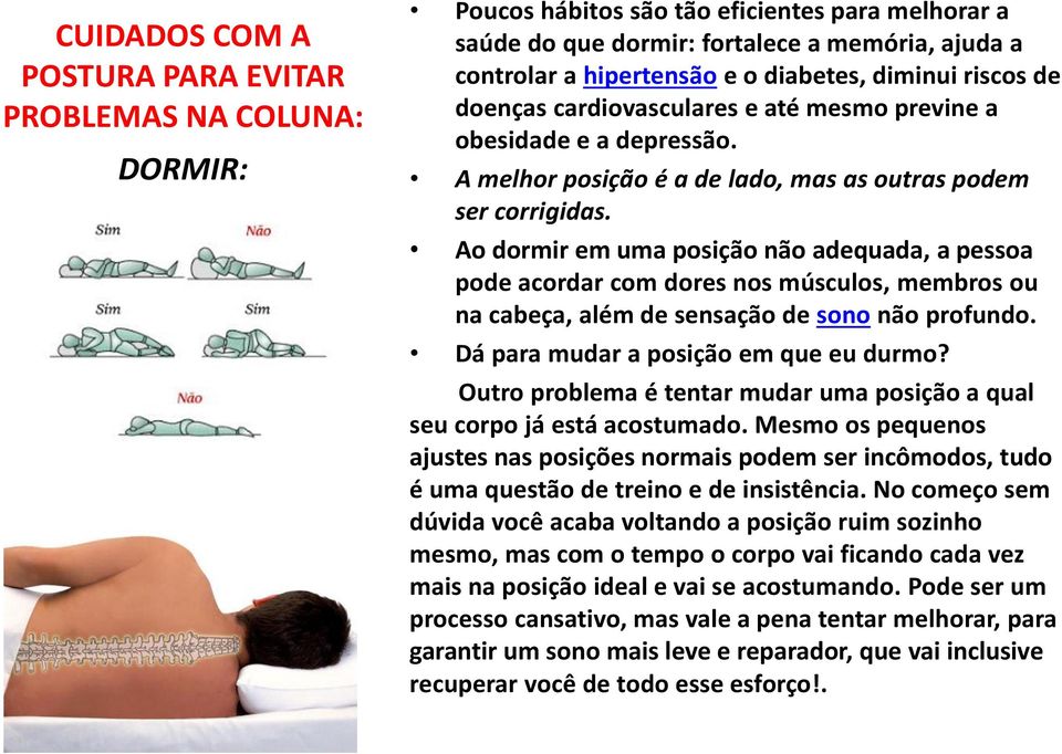 Ao dormir em uma posição não adequada, a pessoa pode acordar com dores nos músculos, membros ou na cabeça, além de sensação de sono não profundo. Dá para mudar a posição em que eu durmo?