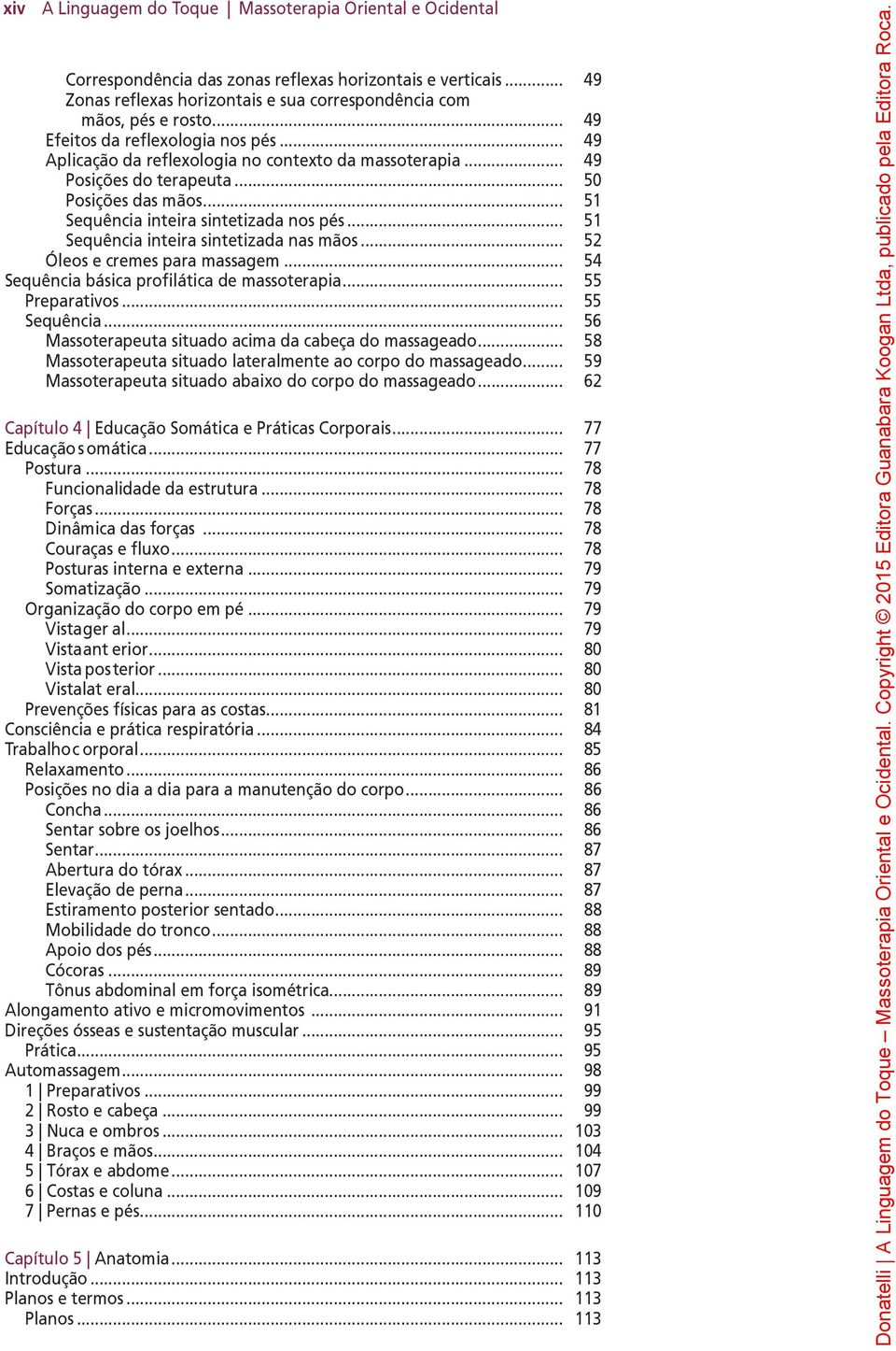 .. 51 Sequência inteira sintetizada nas mãos... 52 Óleos e cremes para massagem... 54 Sequência básica profilática de massoterapia... 55 Preparativos... 55 Sequência.