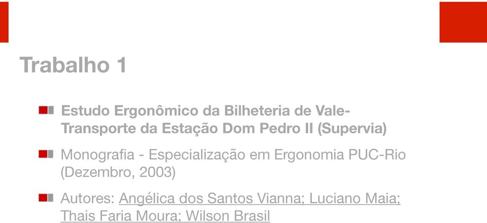 Especialização em Ergonomia PUC-Rio (Dezembro, 2003) Autores: