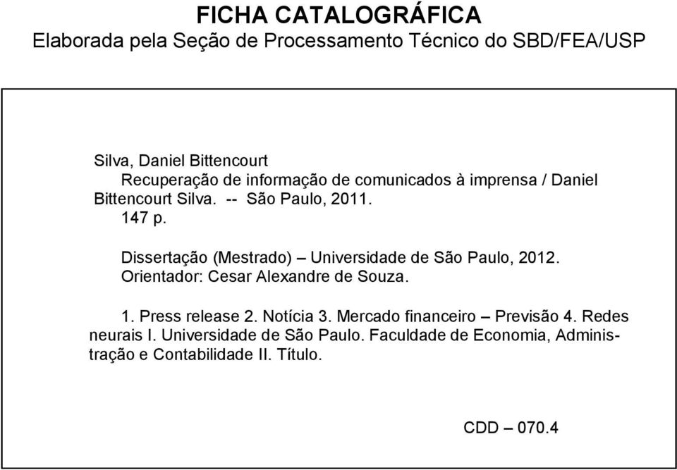 Dissertação (Mestrado) Universidade de São Paulo, 2012. Orientador: Cesar Alexandre de Souza. 1. Press release 2.